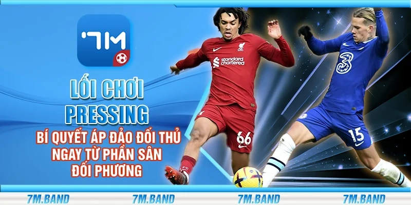 Lối chơi pressing – Bí quyết áp đảo đối thủ ngay từ phần sân đối phương