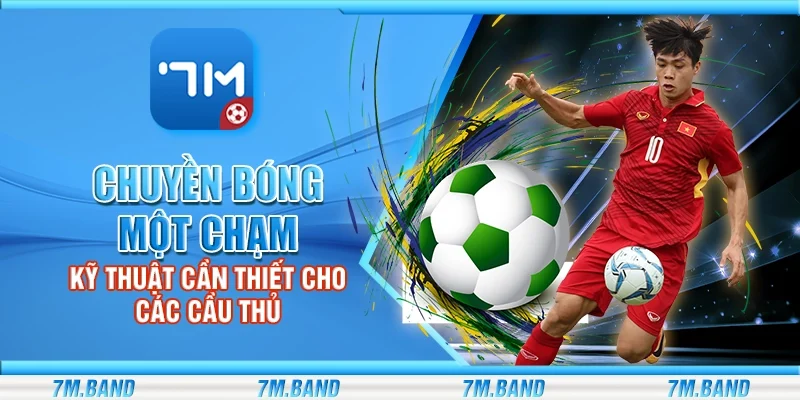 Chuyền bóng một chạm – Kỹ thuật cần thiết cho các cầu thủ