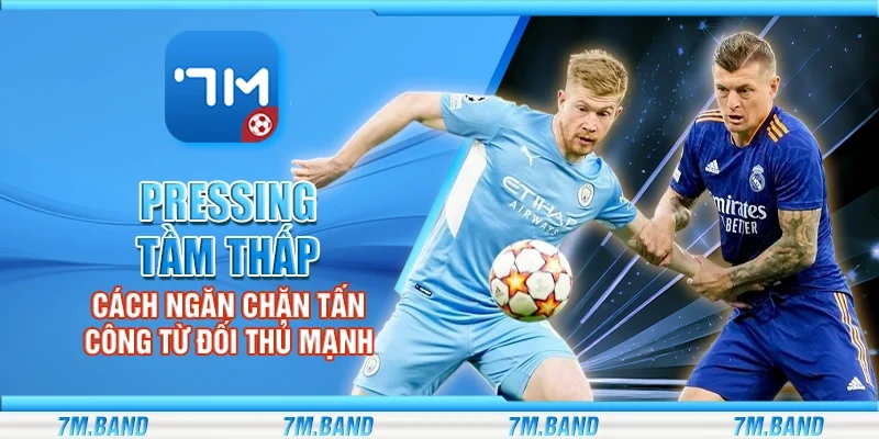Pressing tầm thấp – Cách ngăn chặn tấn công từ đối thủ mạnh