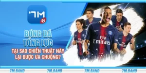 Bóng đá tổng lực - Tại sao chiến thuật này lại được ưa chuộng?