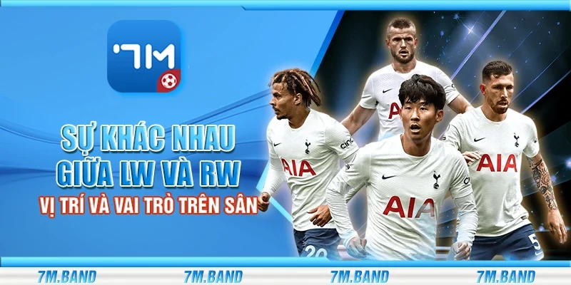 Sự khác nhau giữa LW và RW – Vị trí và vai trò trên sân