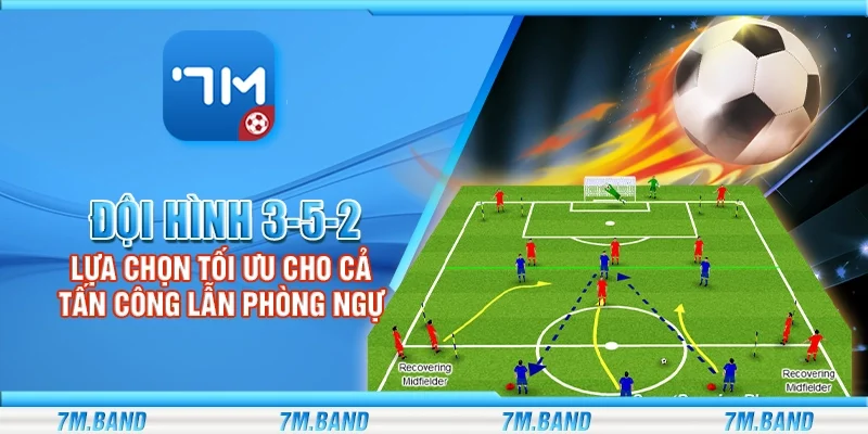Đội hình 3-5-2 – Lựa chọn tối ưu cho cả tấn công lẫn phòng ngự