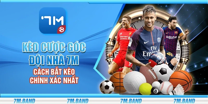 Kèo cược góc đội nhà 7m – Cách bắt kèo chính xác nhất