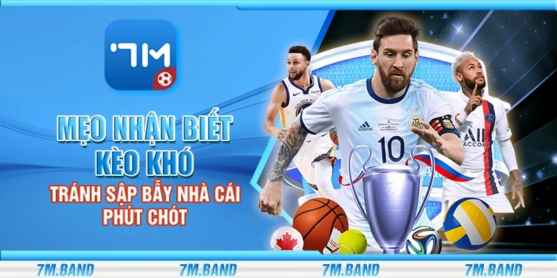 Mẹo nhận biết kèo khó – Tránh sập bẫy nhà cái phút chót