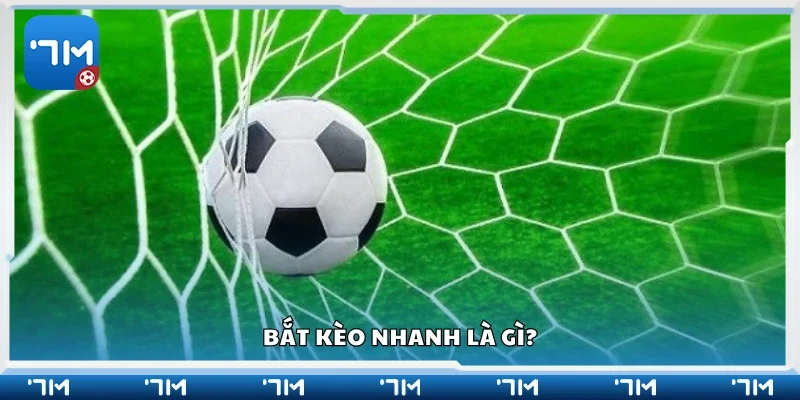 Bắt kèo nhanh là gì?