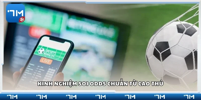 Kinh nghiệm soi odds chuẩn từ cao thủ
