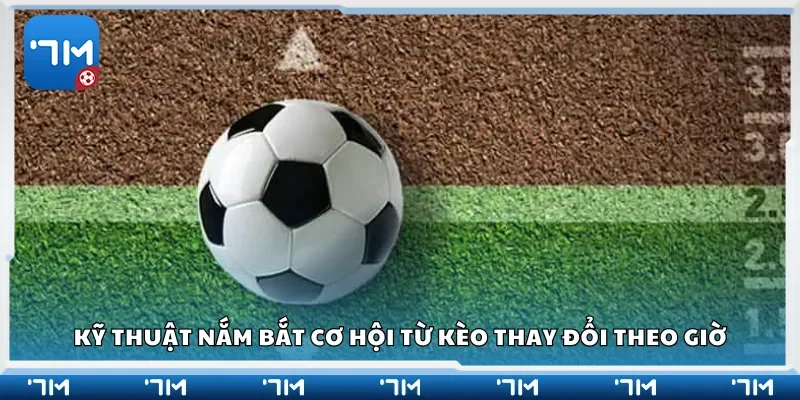 Kỹ thuật nắm bắt cơ hội từ kèo thay đổi theo giờ
