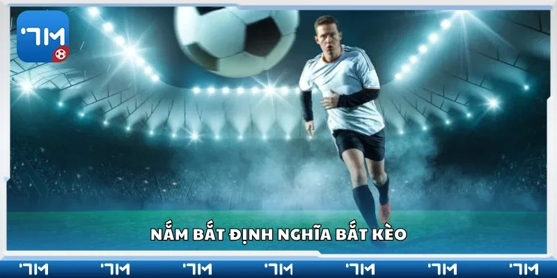 Nắm bắt định nghĩa bắt kèo