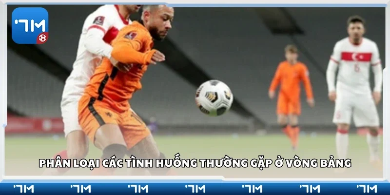 Phân loại các tình huống thường gặp ở vòng bảng