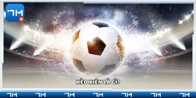 Thông tin cơ bản về kèo xiên